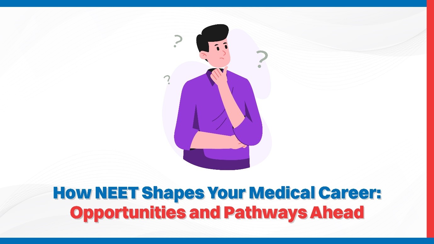 How NEET Shapes Your Medical Career Opportunities and Pathways Ahead.jpg